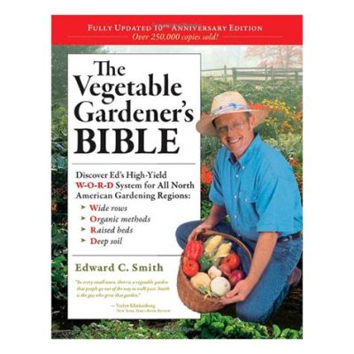  The Vegetable Gardener's Bible: A Delicious Journey into Organic Food Production